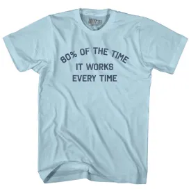 60% Of The Time It Works Every Time Adult Cotton T-shirt